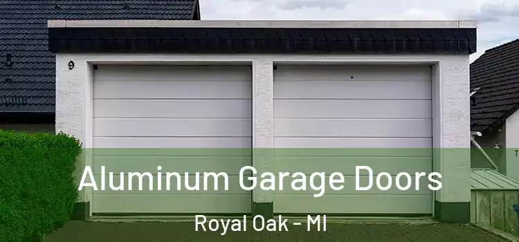  Aluminum Garage Doors Royal Oak - MI