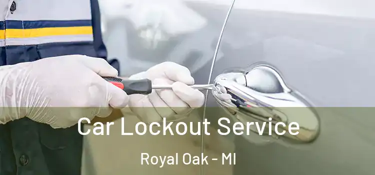 Car Lockout Service Royal Oak - MI