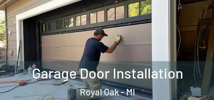  Garage Door Installation Royal Oak - MI
