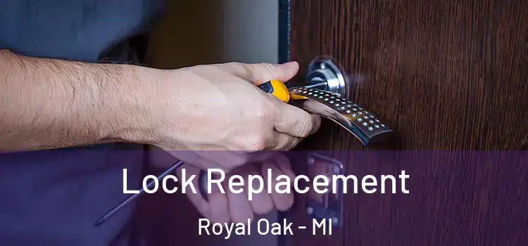 Lock Replacement Royal Oak - MI