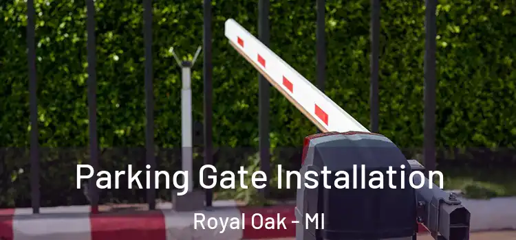 Parking Gate Installation Royal Oak - MI