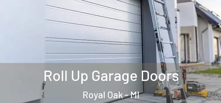  Roll Up Garage Doors Royal Oak - MI